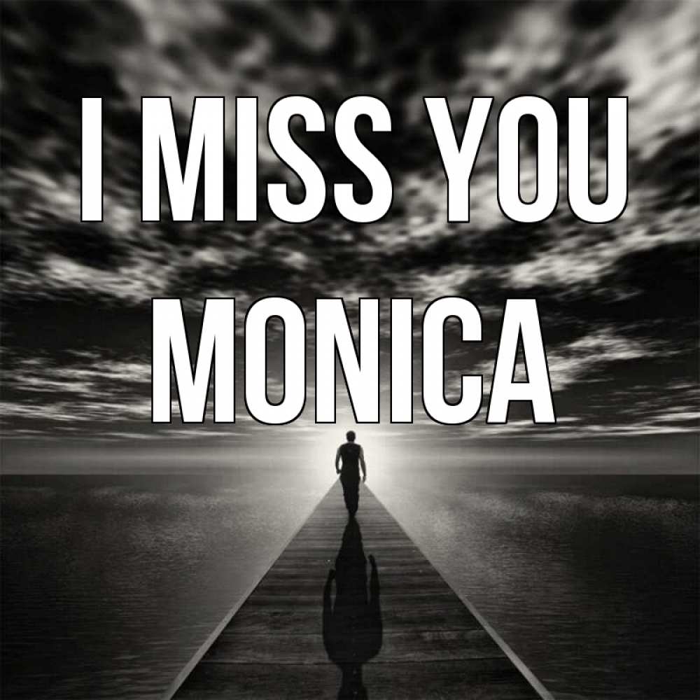 Greetings card с именем, Monica I miss you к тебе Greetings with text for free download 