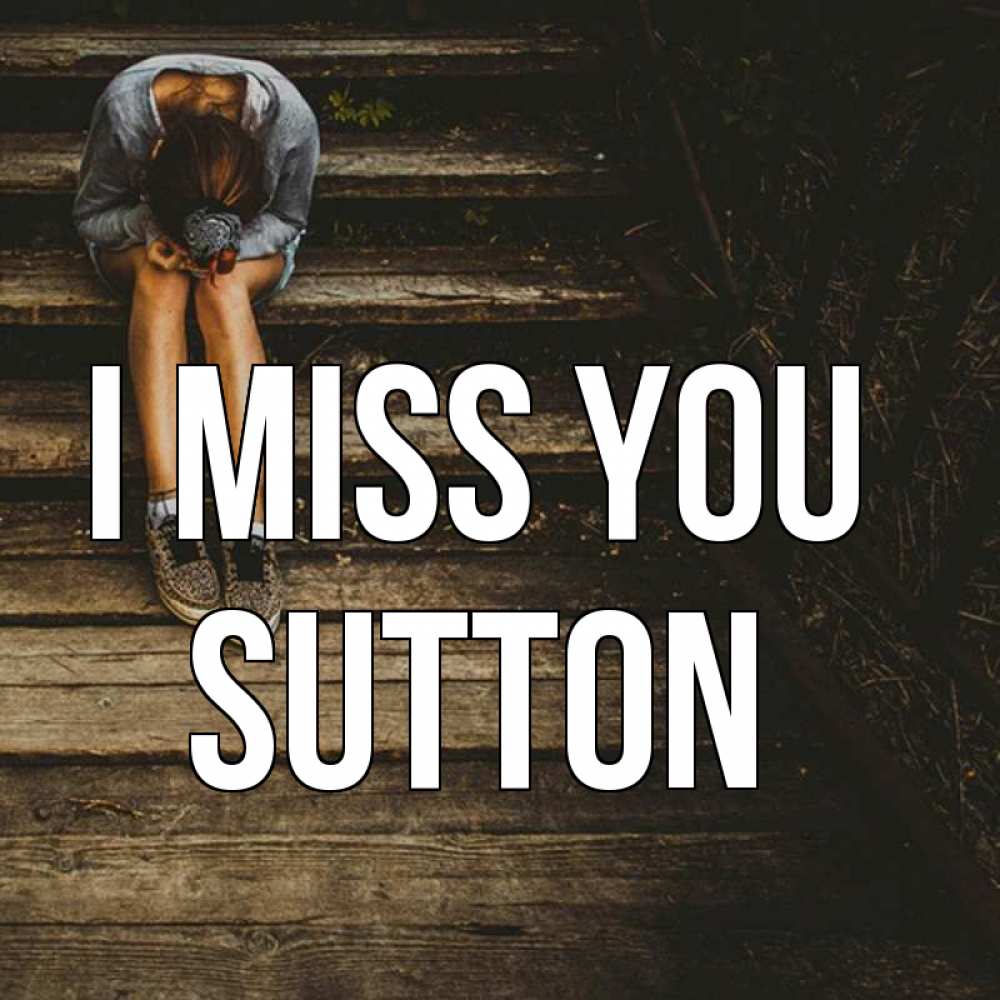Greetings card с именем, Sutton I miss you грущу Greetings with text for free download 