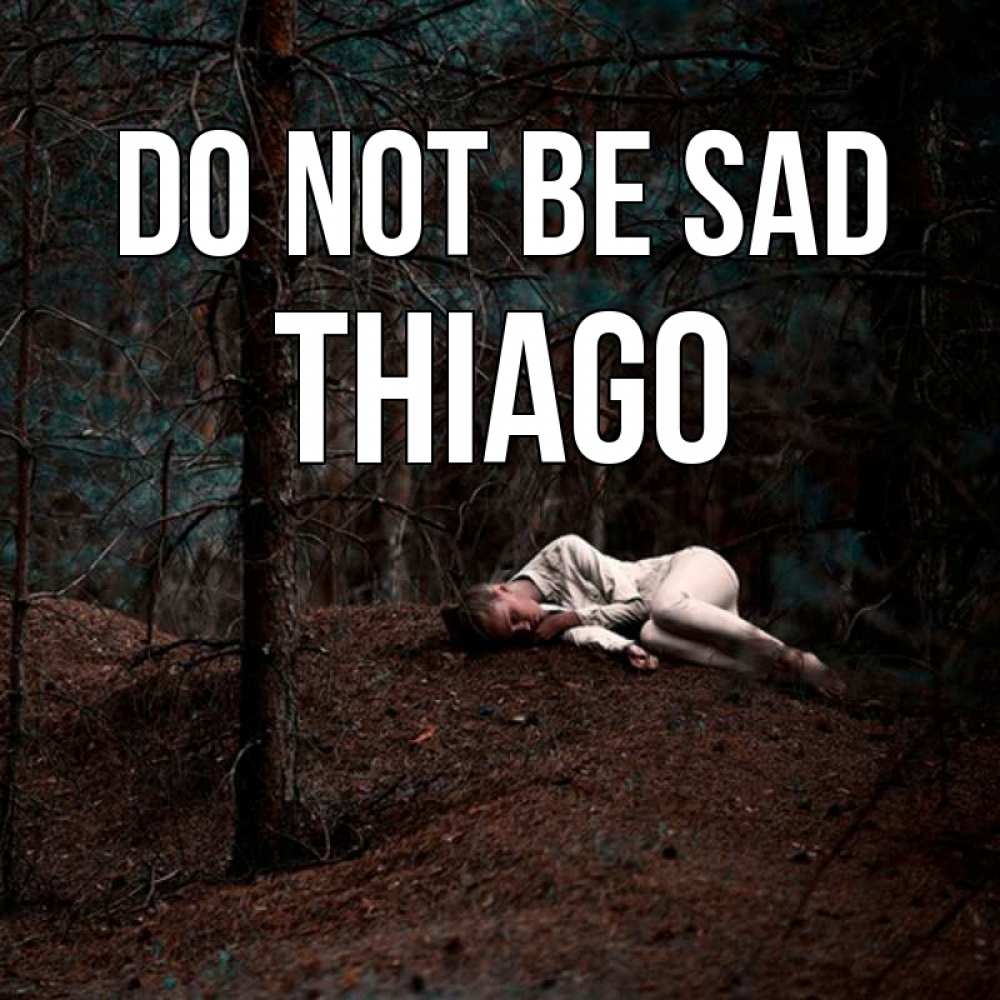 Greetings card с именем, Thiago Do not be sad лес Greetings with text for free download 