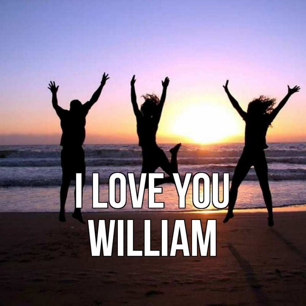 Greetings card с именем, William I love you позитив Greetings with text for free download 