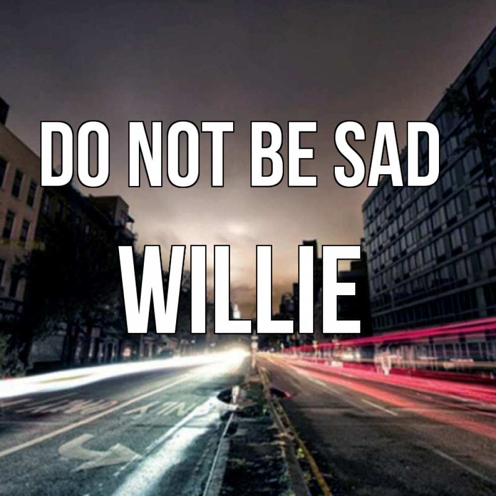 Greetings card с именем, Willie Do not be sad съемка ночью Greetings with text for free download 