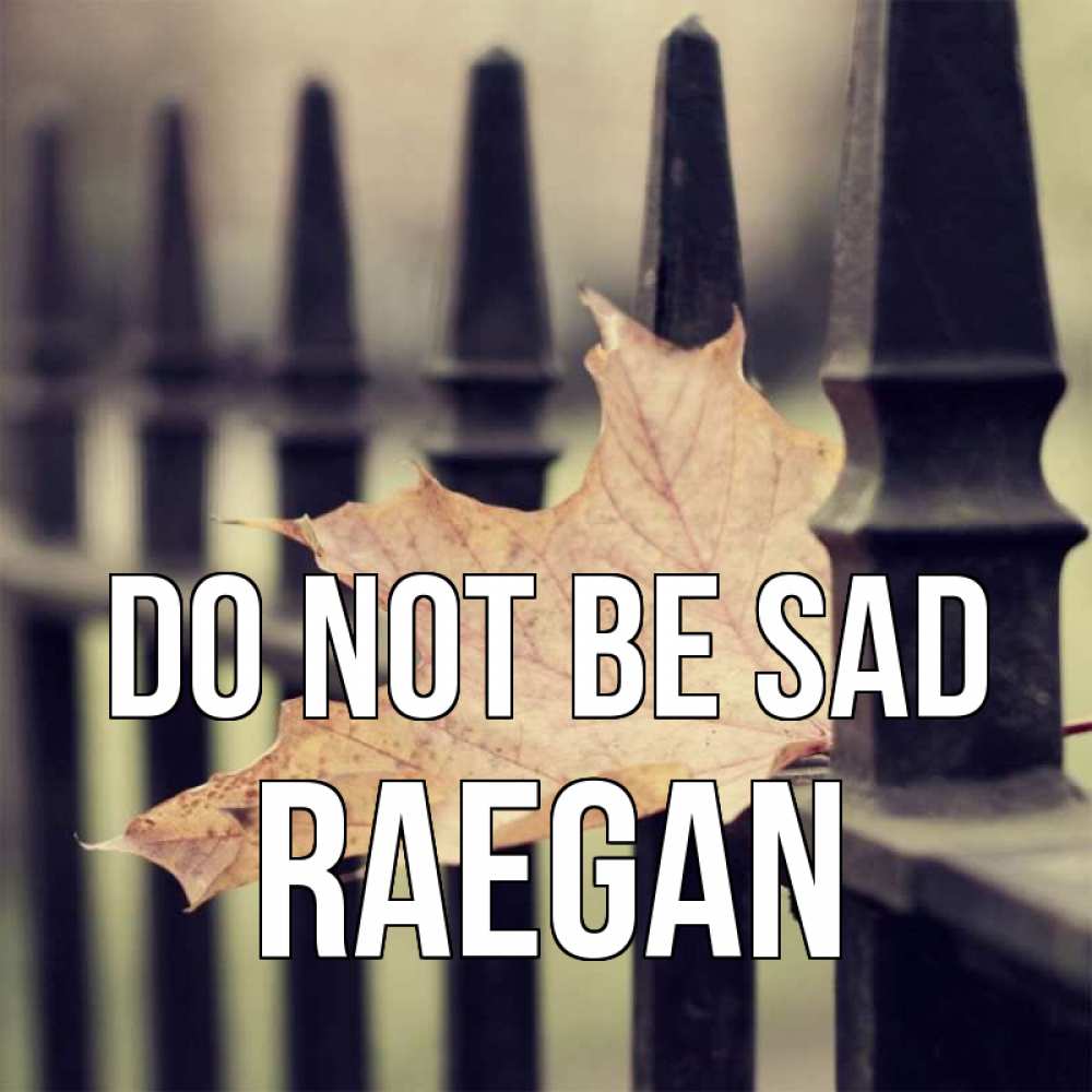 Greetings card с именем, Raegan Do not be sad лист клена Greetings with text for free download 