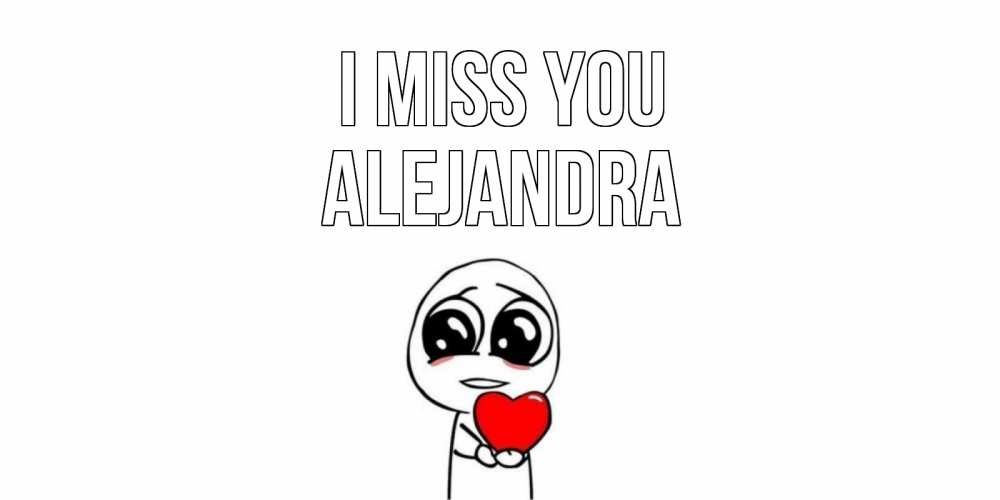 Greetings card с именем, Alejandra I miss you я очень соскучился по тебе с тролль фейсом Greetings with text for free download 