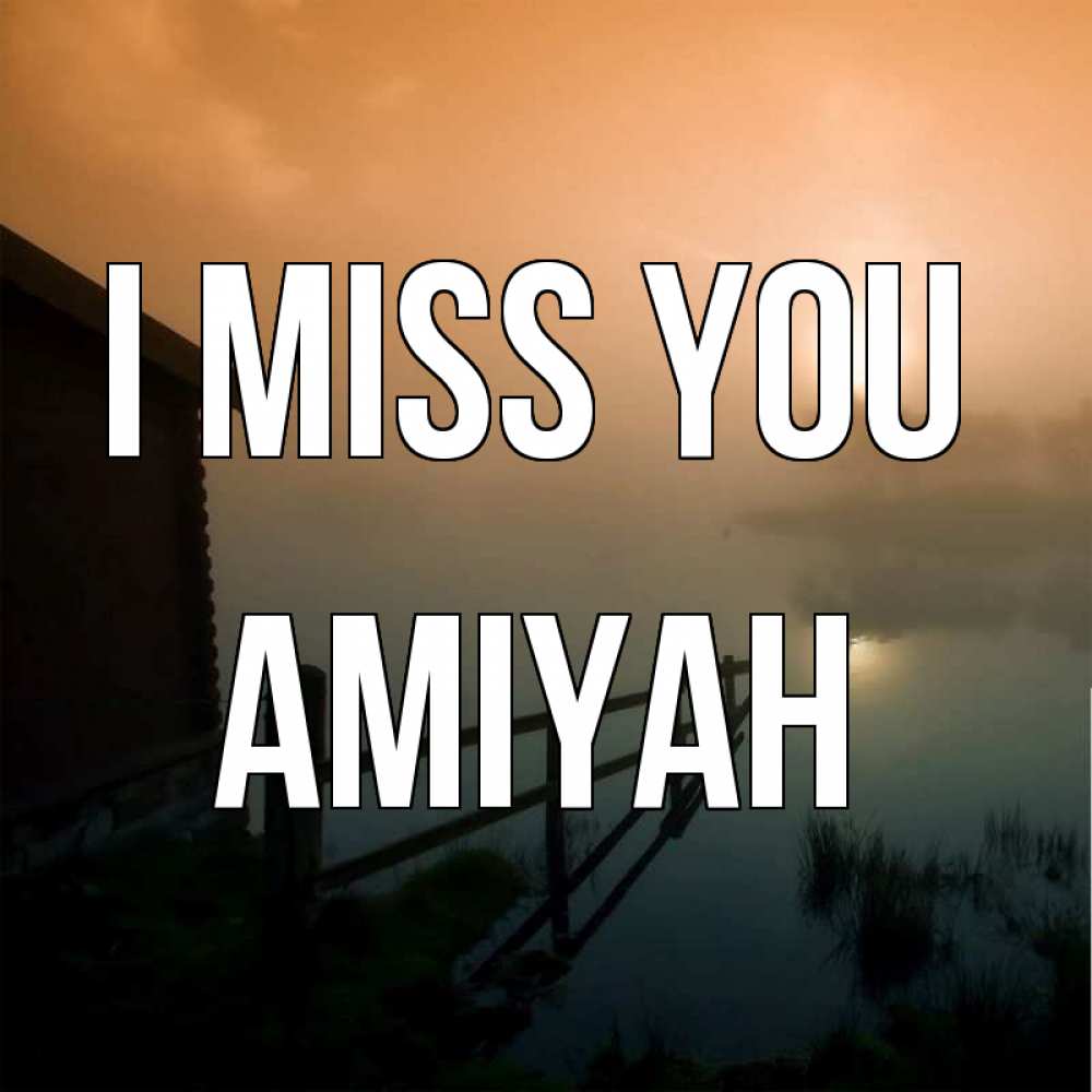 Greetings card с именем, Amiyah I miss you приходи ко мне на чай Greetings with text for free download 