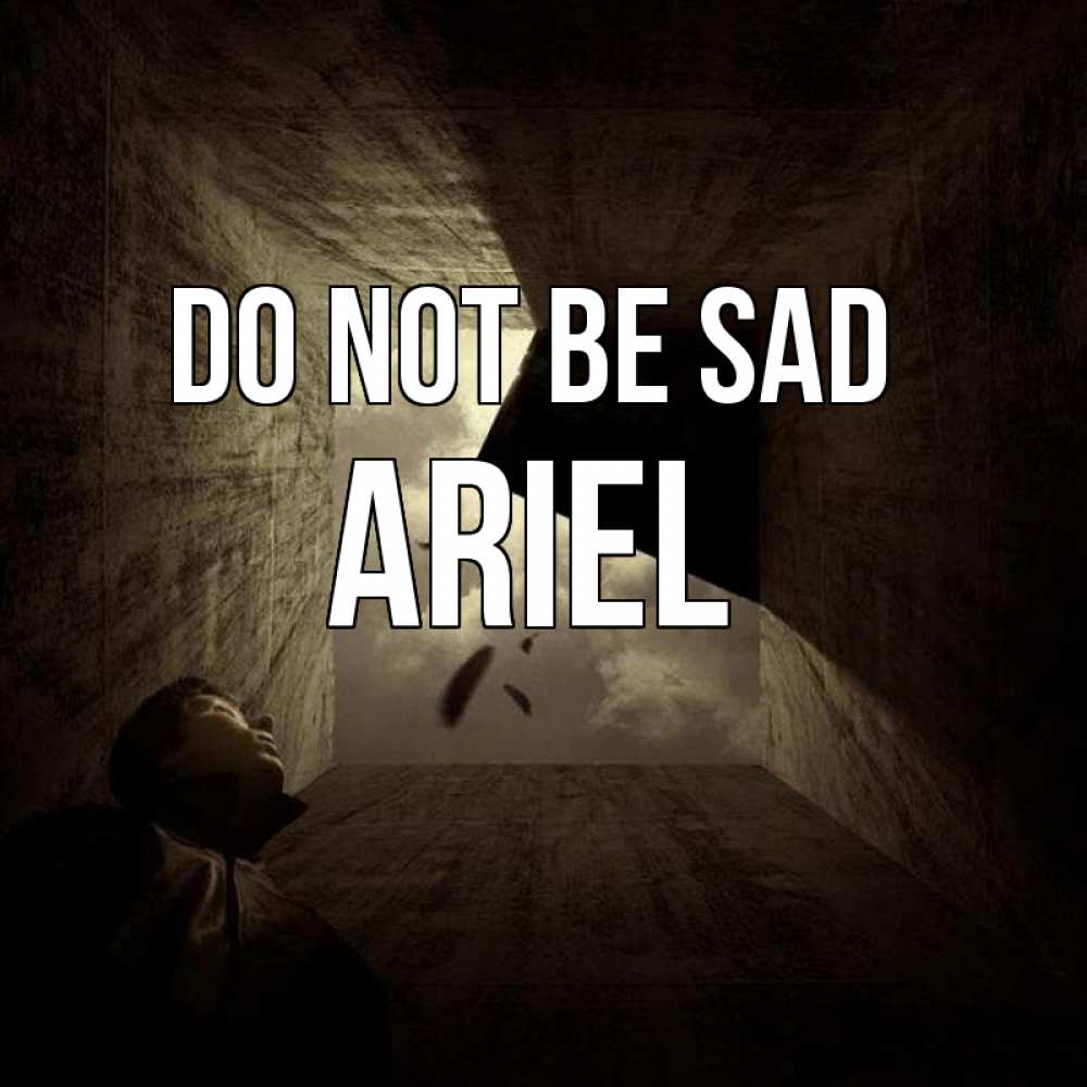 Greetings card с именем, Ariel Do not be sad жуть Greetings with text for free download 