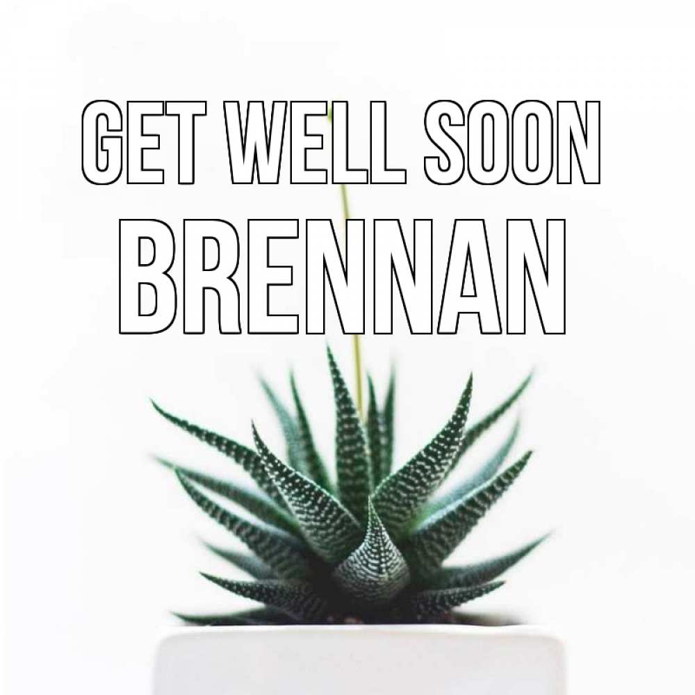 Greetings card с именем, Brennan Get well soon короче это непонятная колючка Greetings with text for free download 