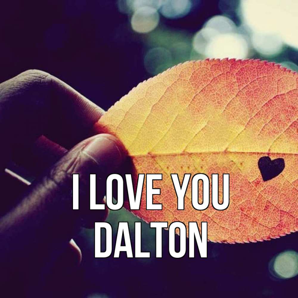 Greetings card с именем, Dalton I love you держу лист Greetings with text for free download 
