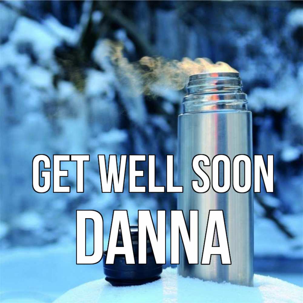 Greetings card с именем, Danna Get well soon лечитесь не болейте Greetings with text for free download 