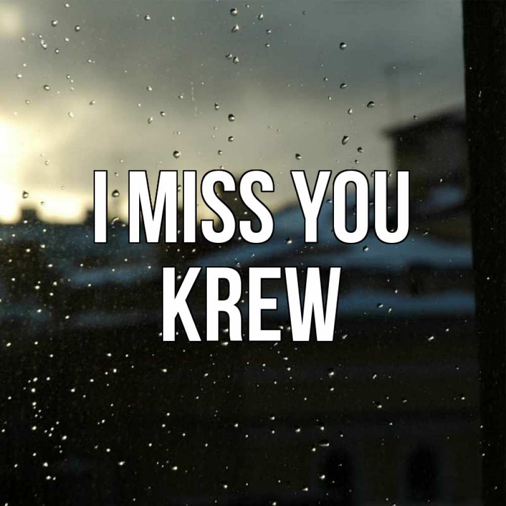 Greetings card с именем, Krew I miss you капли на стекле Greetings with text for free download 