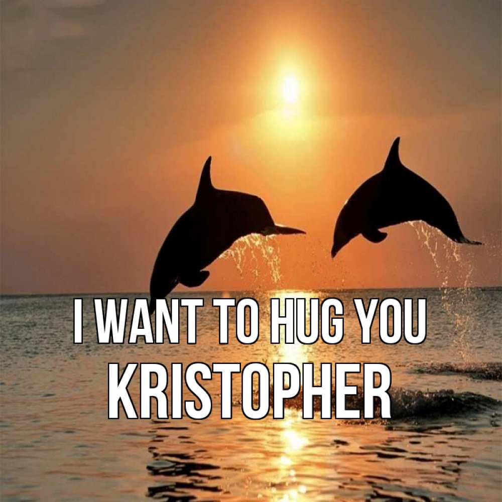 Greetings card с именем, Kristopher I want to hug you рыбы на закате Greetings with text for free download 