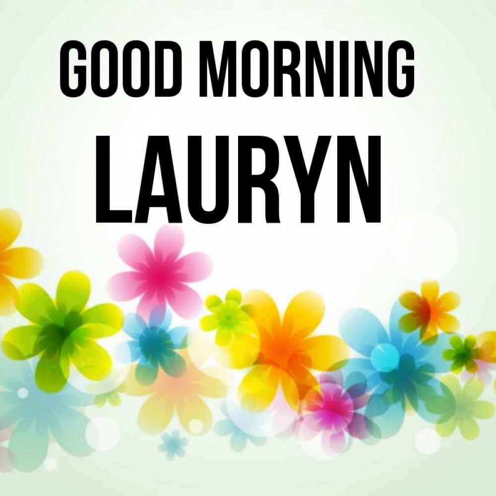 Greetings card с именем, Lauryn Good morning позитивные цветочки Greetings with text for free download 