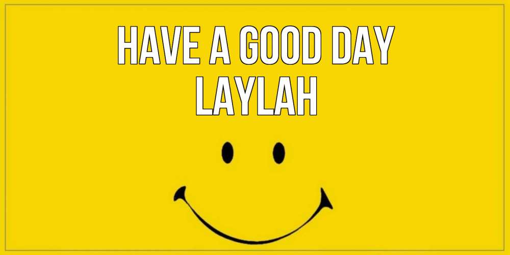 Greetings card с именем, Laylah Have a good day улыбка Greetings with text for free download 