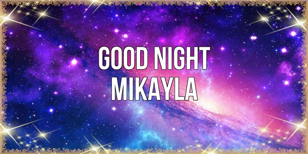 Greetings card с именем, Mikayla Good night пожелания споки ноки Greetings with text for free download 
