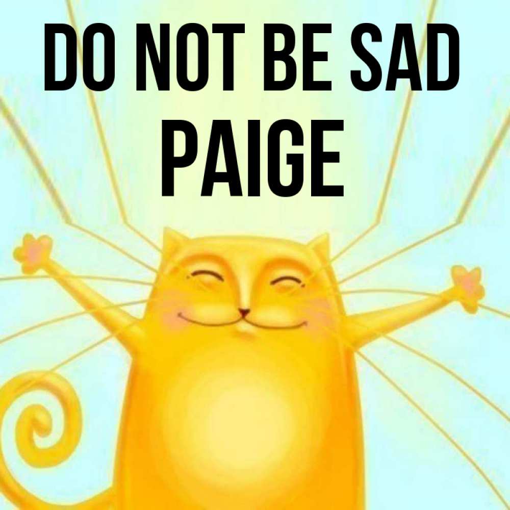 Greetings card с именем, Paige Do not be sad обнимашки усатые Greetings with text for free download 