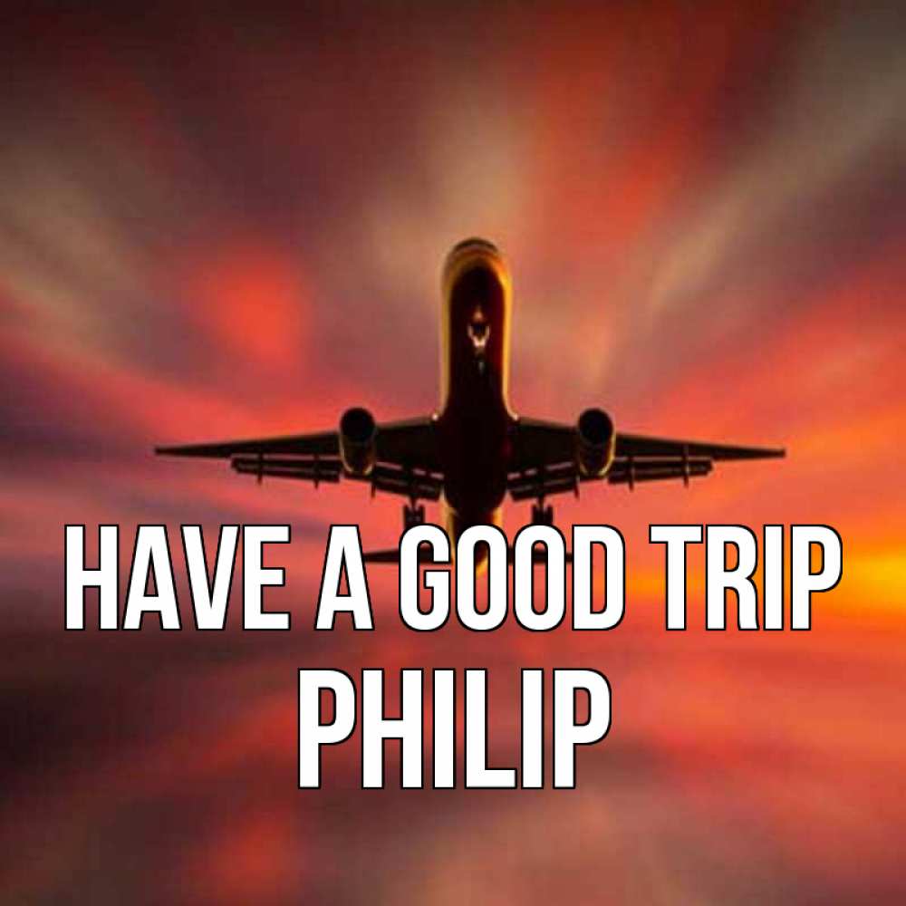 Greetings card с именем, Philip Have a good trip самолет набирает высоту Greetings with text for free download 