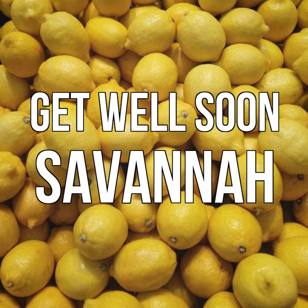 Greetings card с именем, Savannah Get well soon это точно поможет Greetings with text for free download 