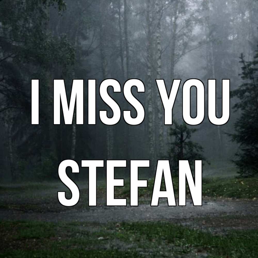 Greetings card с именем, Stefan I miss you одна и плохо мне Greetings with text for free download 