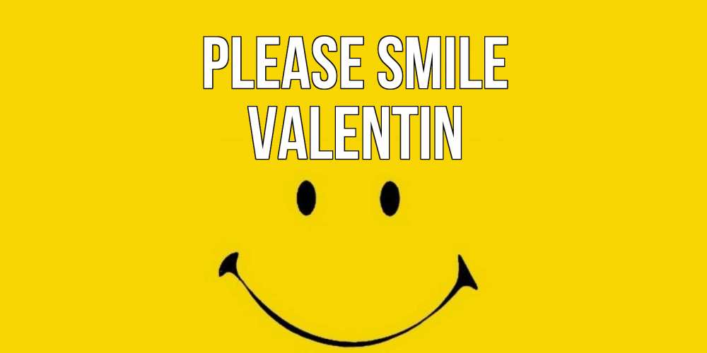 Greetings card с именем, Valentin Please smile радость и улыбка Greetings with text for free download 