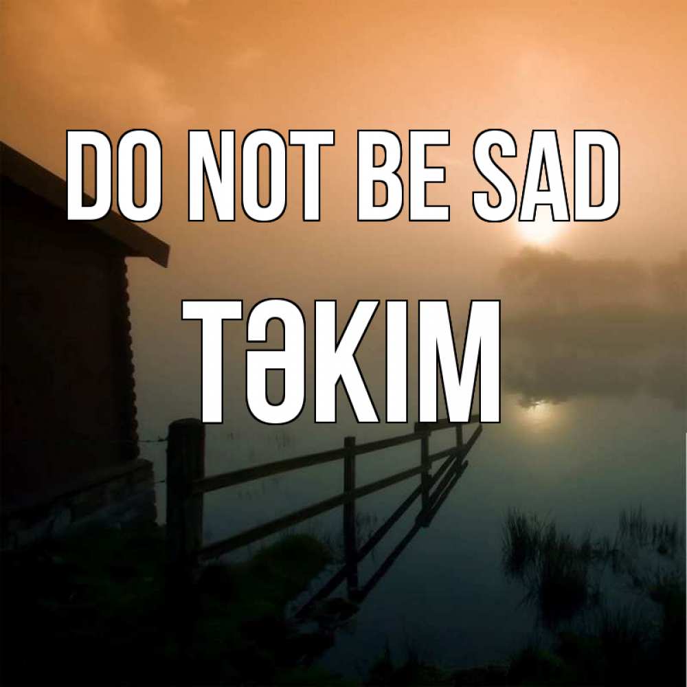 Greetings card с именем, ТӘКІМ Do not be sad дом у озера Greetings with text for free download 