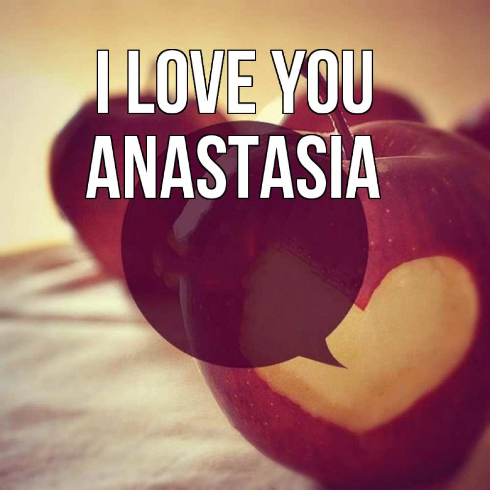 Greetings card с именем, Anastasia I love you вырезалки из яблок Greetings with text for free download 