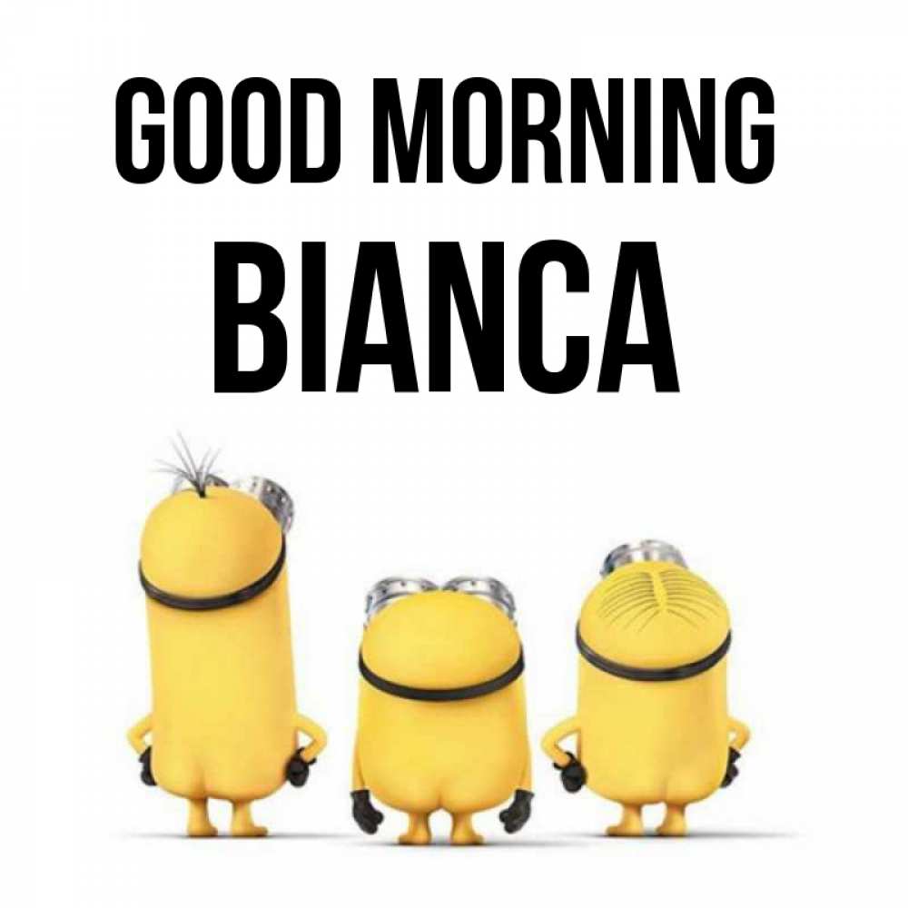 Greetings card с именем, Bianca Good morning подписать открытку онлайн бесплатно Greetings with text for free download 