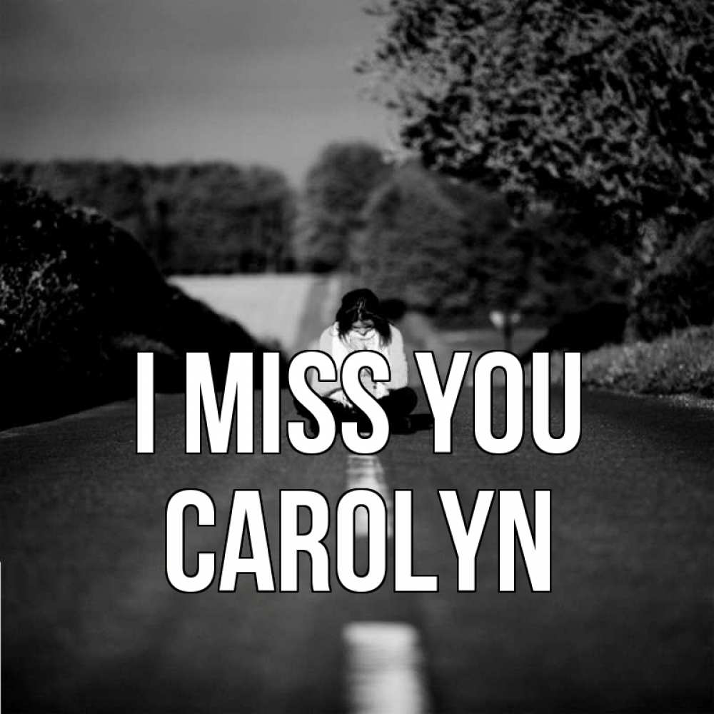 Greetings card с именем, Carolyn I miss you фото Greetings with text for free download 