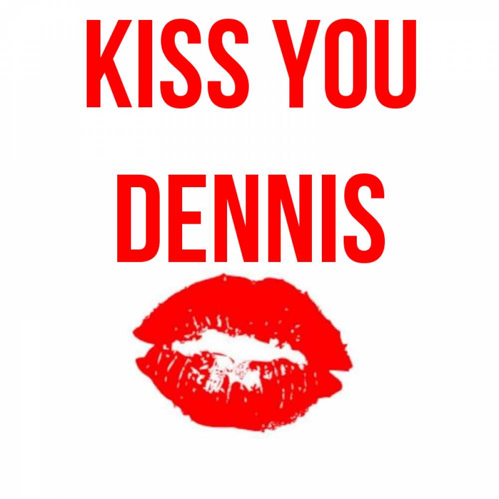 Greetings card с именем, Dennis Kiss you помада и губы Greetings with text for free download 