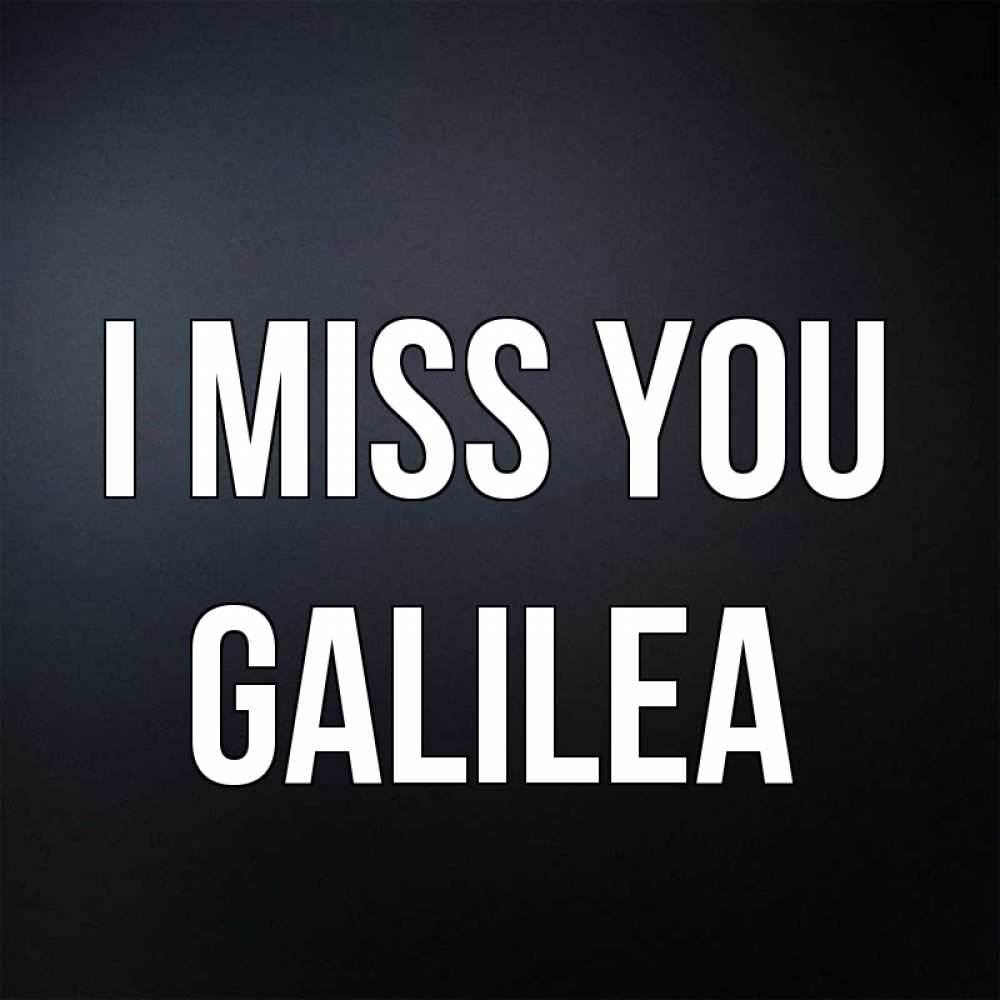 Greetings card с именем, Galilea I miss you с подписью Greetings with text for free download 