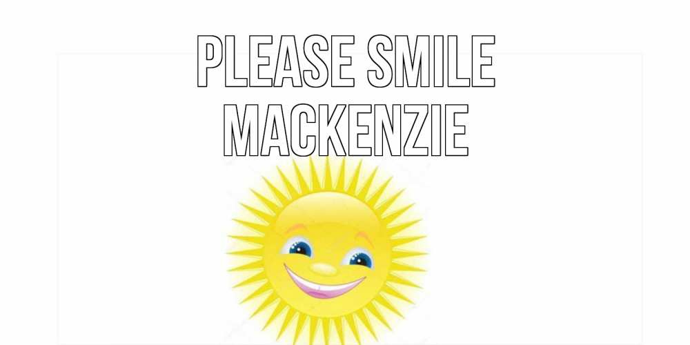 Greetings card с именем, Mackenzie Please smile пожелания позитивные Greetings with text for free download 