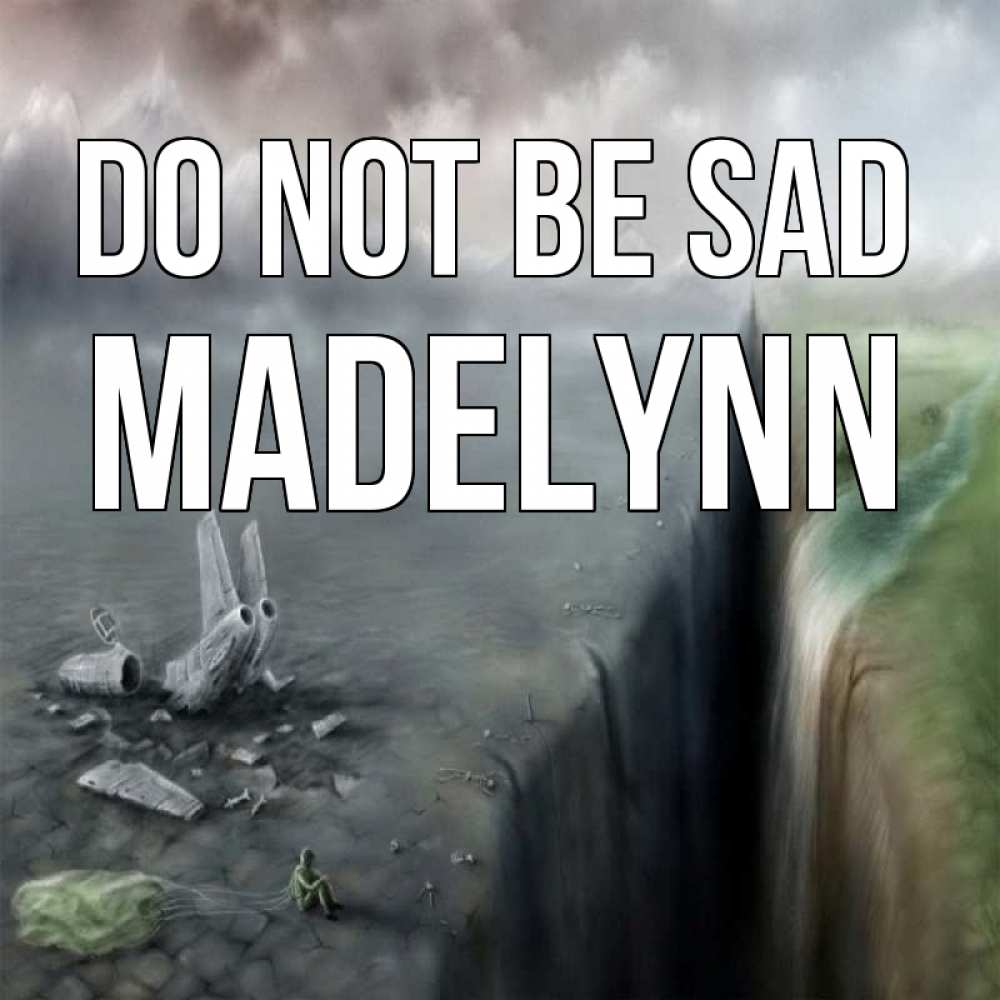 Greetings card с именем, Madelynn Do not be sad все спаслись. Greetings with text for free download 