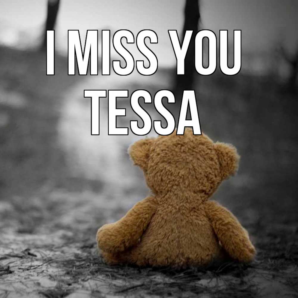 Greetings card с именем, Tessa I miss you красивые открытки Greetings with text for free download 