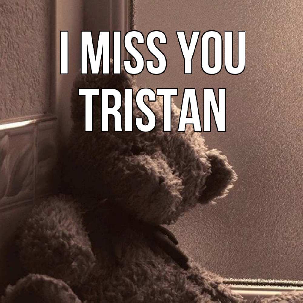 Greetings card с именем, Tristan I miss you скучаем тут Greetings with text for free download 