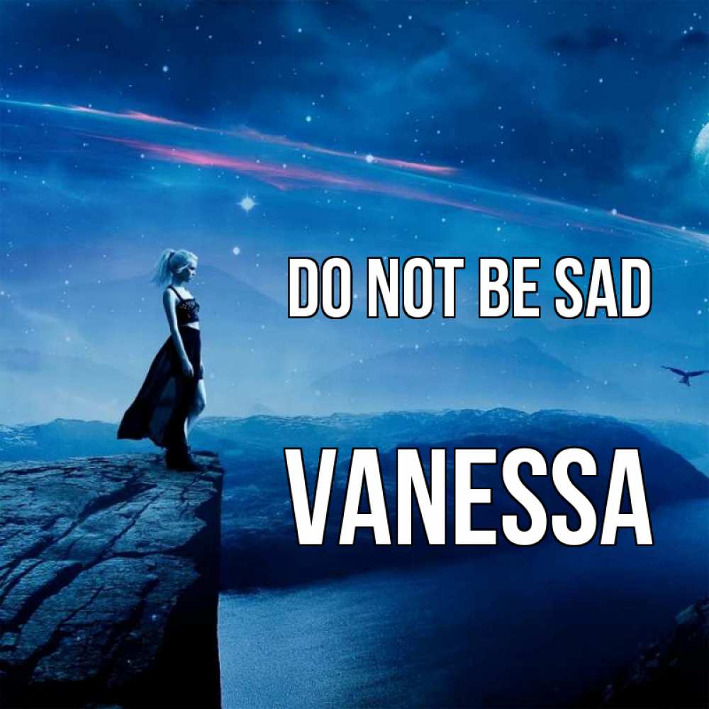 Greetings card с именем, Vanessa Do not be sad вода и скала Greetings with text for free download 