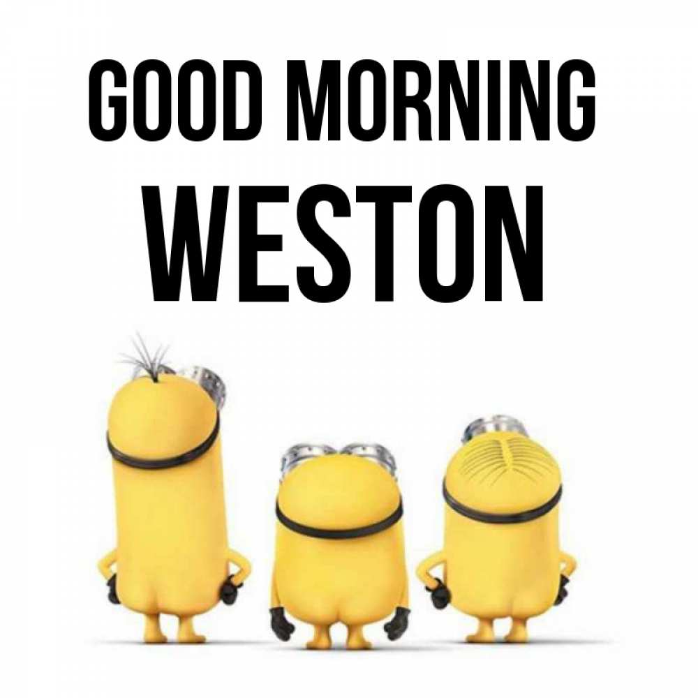 Greetings card с именем, Weston Good morning подписать открытку онлайн бесплатно Greetings with text for free download 
