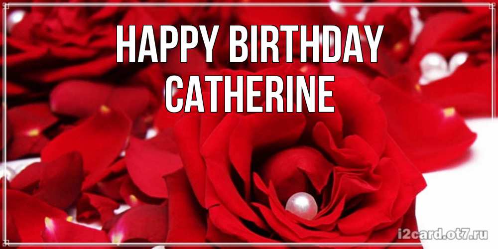Greetings card с именем, Catherine Happy Birthday роза с жемчужиной на открытке для любимых Greetings with text for free download 