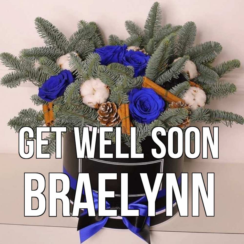 Greetings card с именем, Braelynn Get well soon короче кто то загрузил эти шишки Greetings with text for free download 