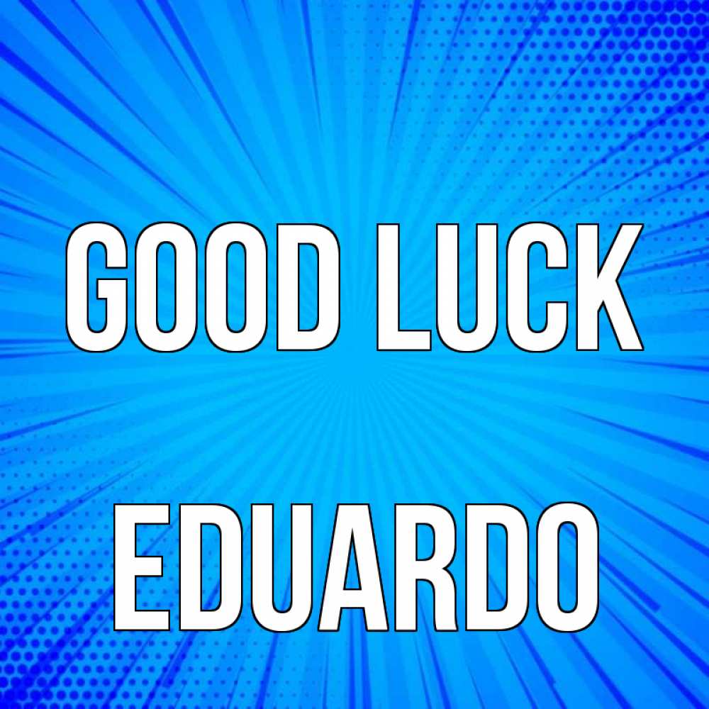 Greetings card с именем, Eduardo Good luck на удачу Greetings with text for free download 