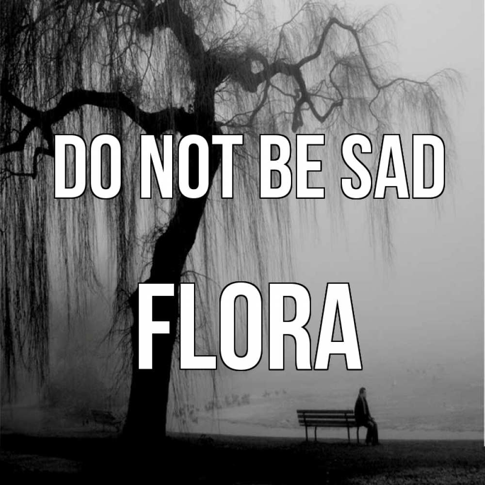 Greetings card с именем, Flora Do not be sad висящие ветки дерева и лавочка под деревом Greetings with text for free download 
