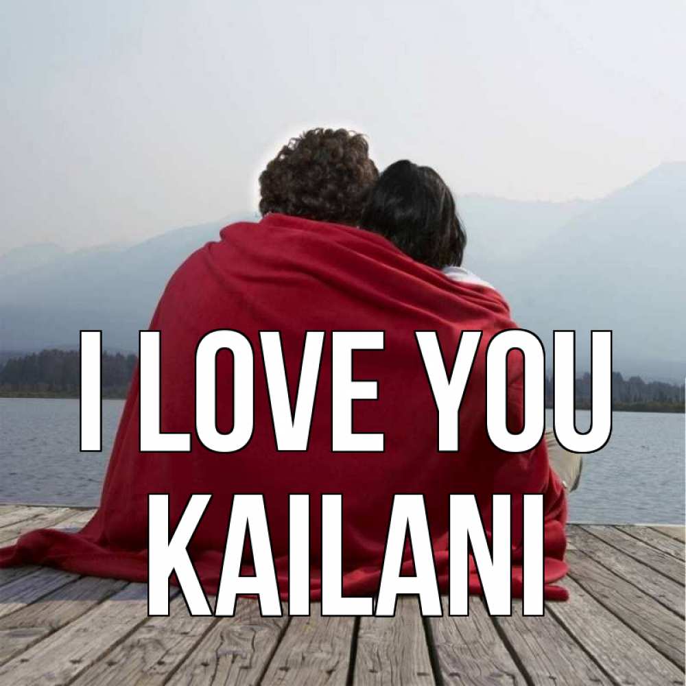 Greetings card с именем, Kailani I love you плед Greetings with text for free download 