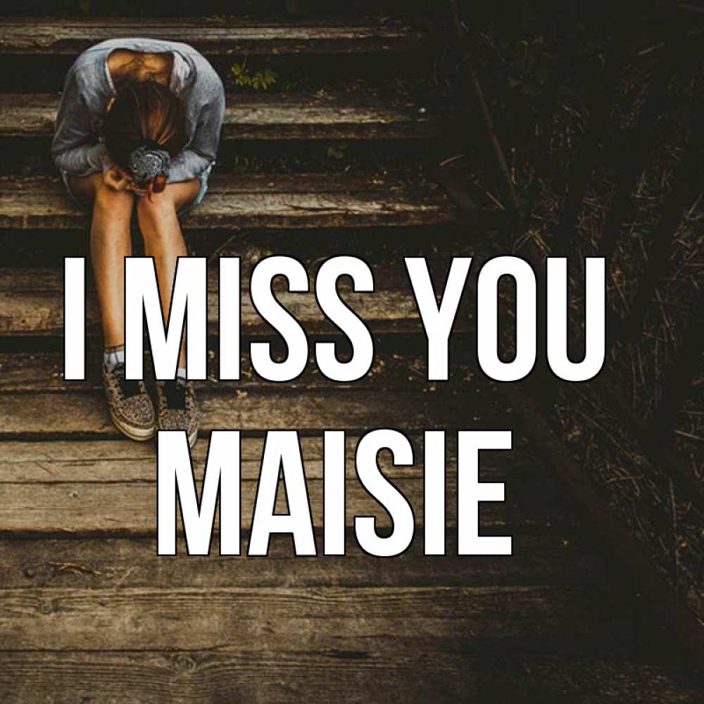Greetings card с именем, Maisie I miss you грущу Greetings with text for free download 