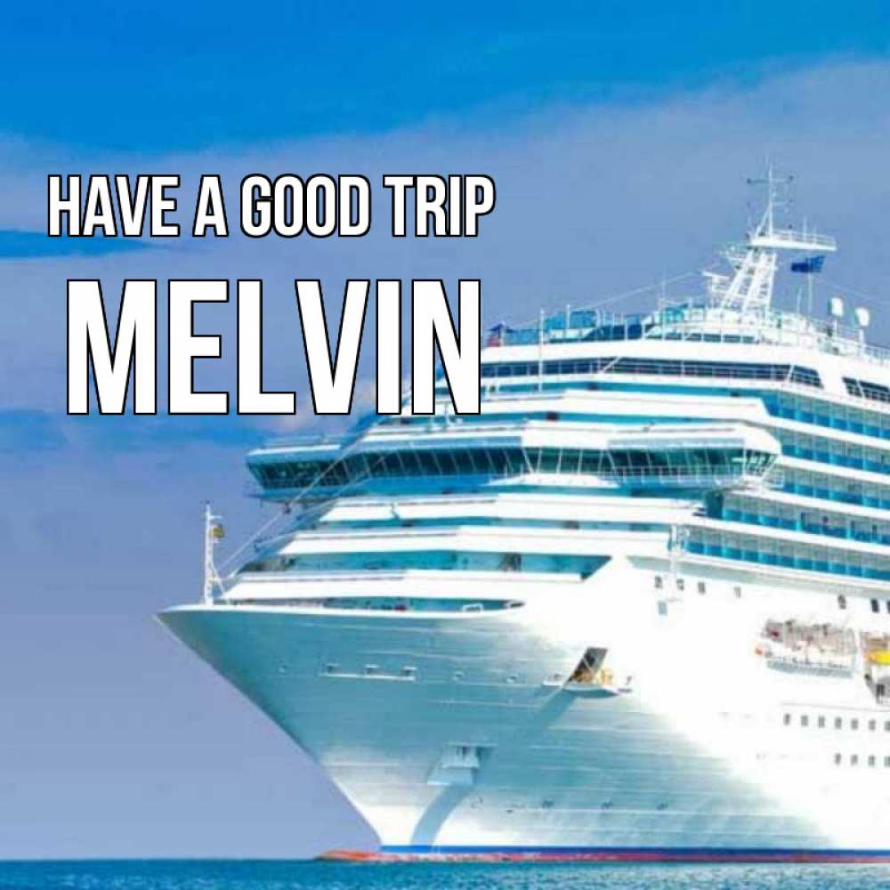 Greetings card с именем, Melvin Have a good trip огромный лайнер Greetings with text for free download 