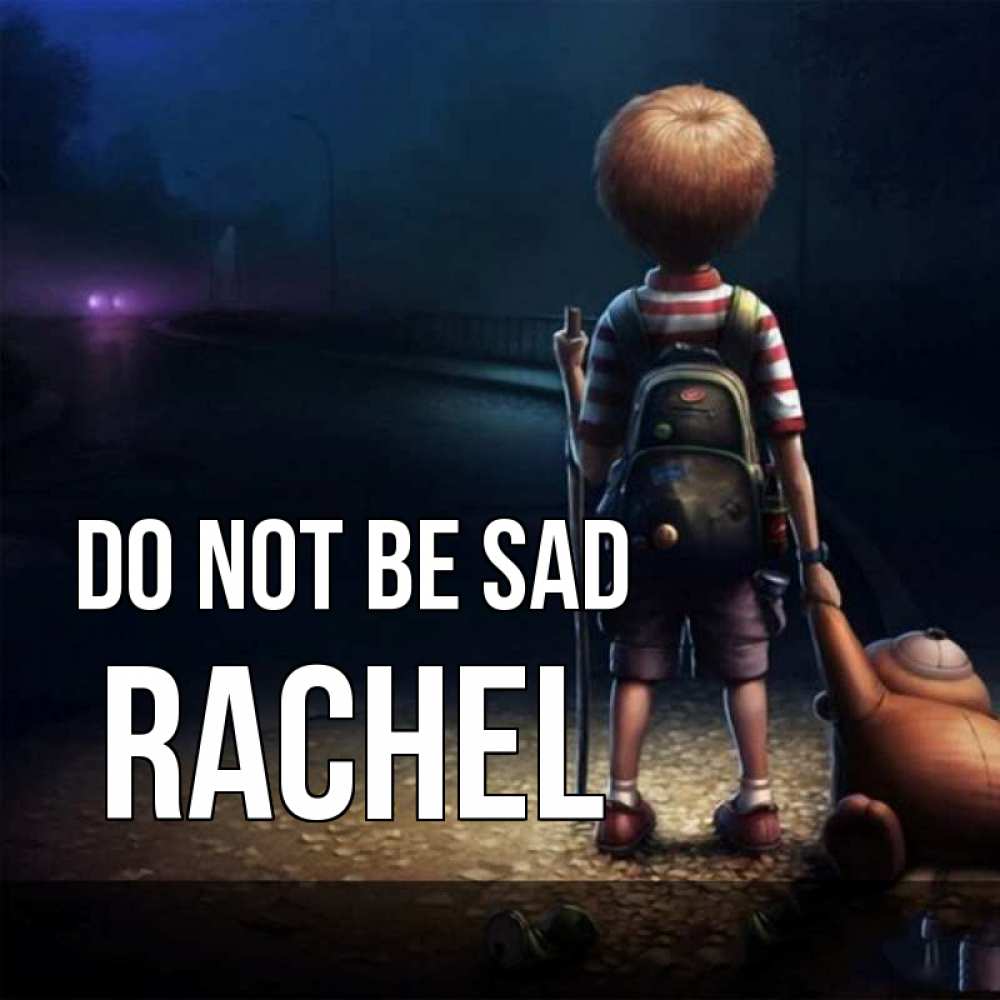 Greetings card с именем, Rachel Do not be sad мишка рюкзак ребенок Greetings with text for free download 