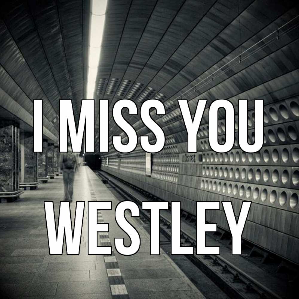 Greetings card с именем, Westley I miss you приезжай 1 Greetings with text for free download 