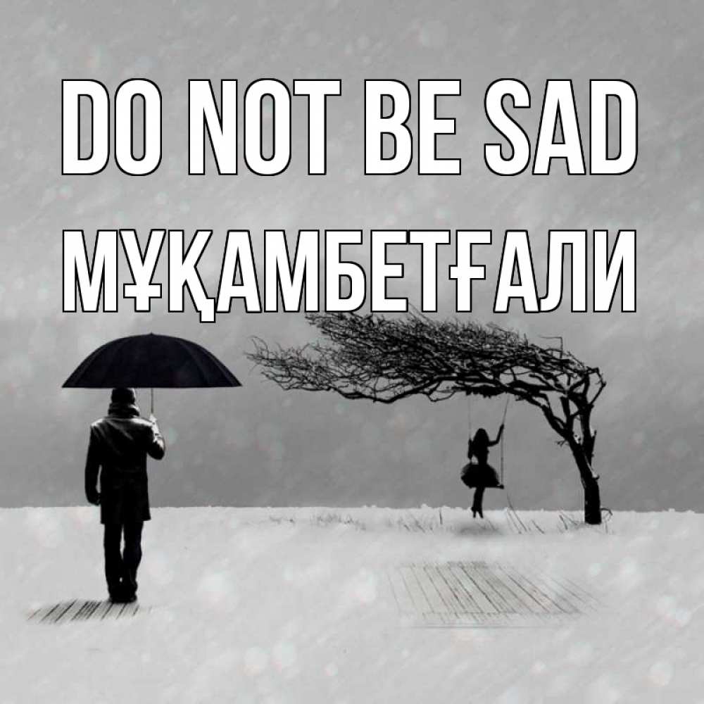 Greetings card с именем, Мұқамбетғали Do not be sad девушка на качели и мужчина под зонтом Greetings with text for free download 