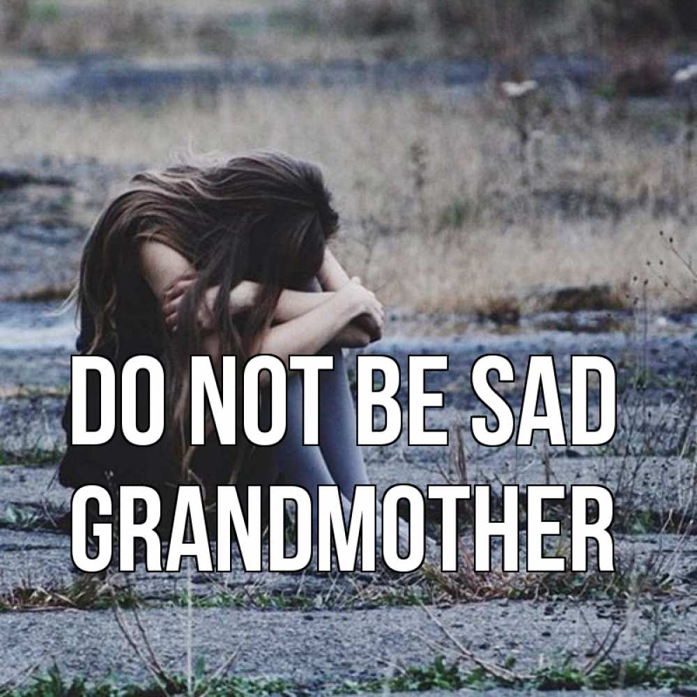 Greetings card с именем, grandmother Do not be sad длинные волосы и камни Greetings with text for free download 