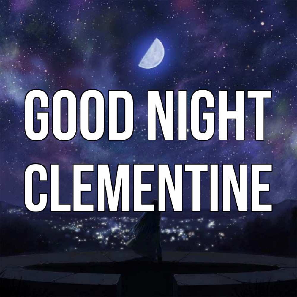Greetings card с именем, Clementine Good night набережная Greetings with text for free download 