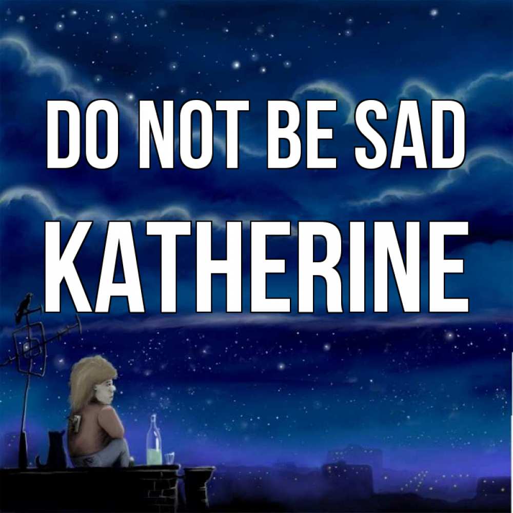 Greetings card с именем, Katherine Do not be sad город с крыши Greetings with text for free download 