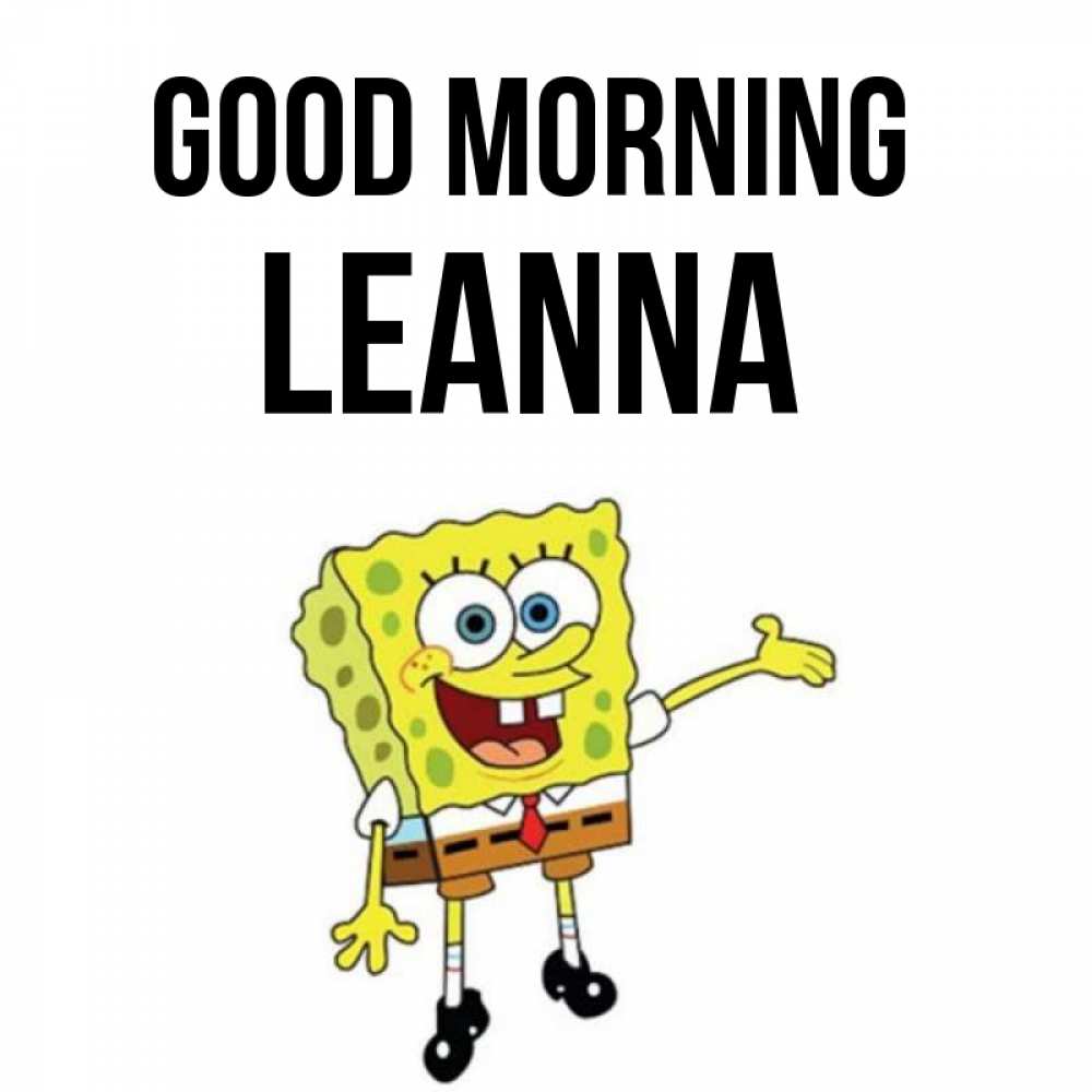 Greetings card с именем, Leanna Good morning губка боб улыбается Greetings with text for free download 