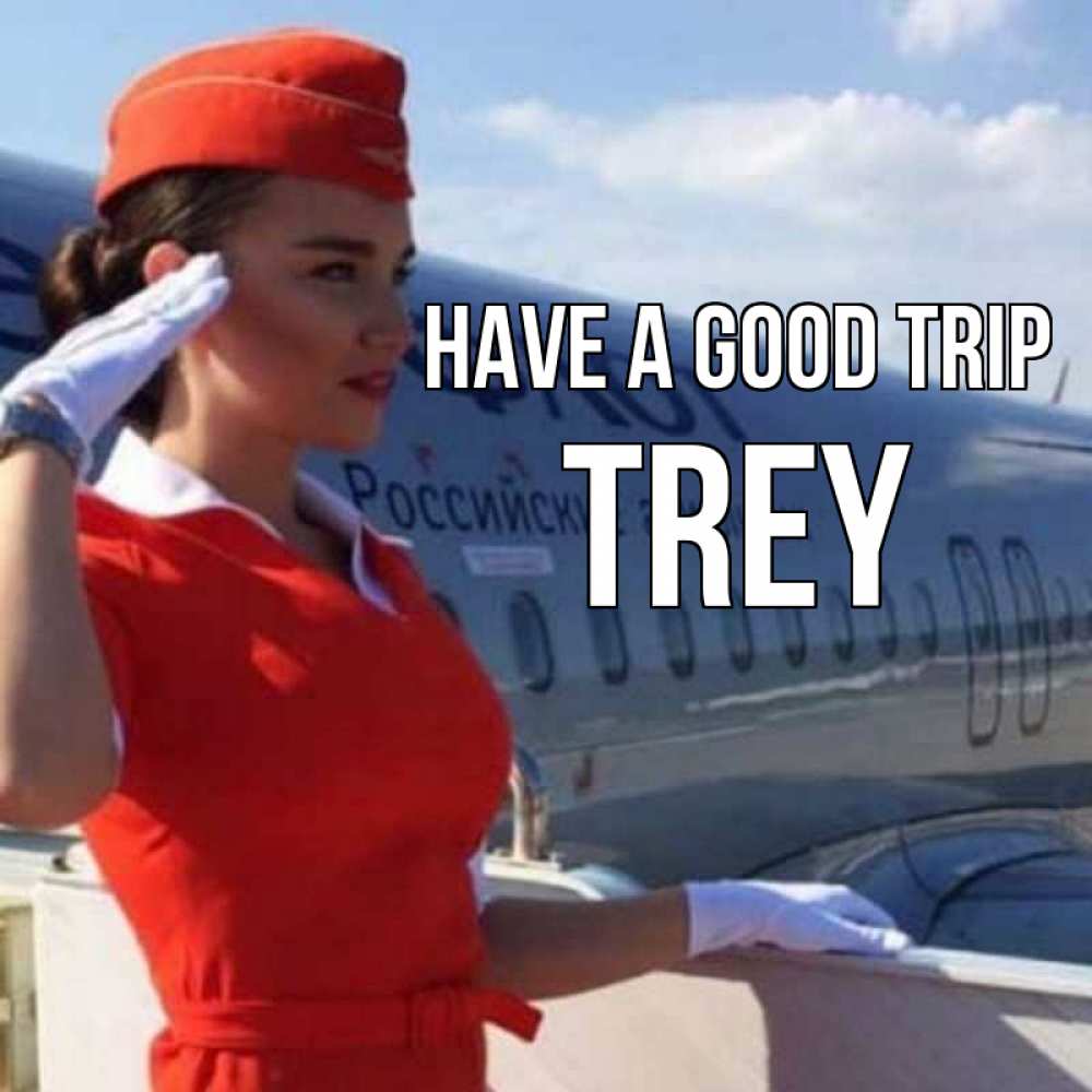Greetings card с именем, Trey Have a good trip чудесного полета Greetings with text for free download 