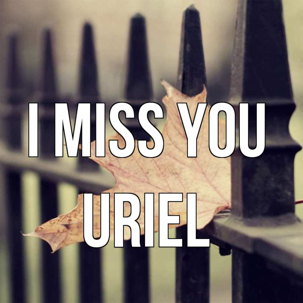 Greetings card с именем, Uriel I miss you очень скучно Greetings with text for free download 